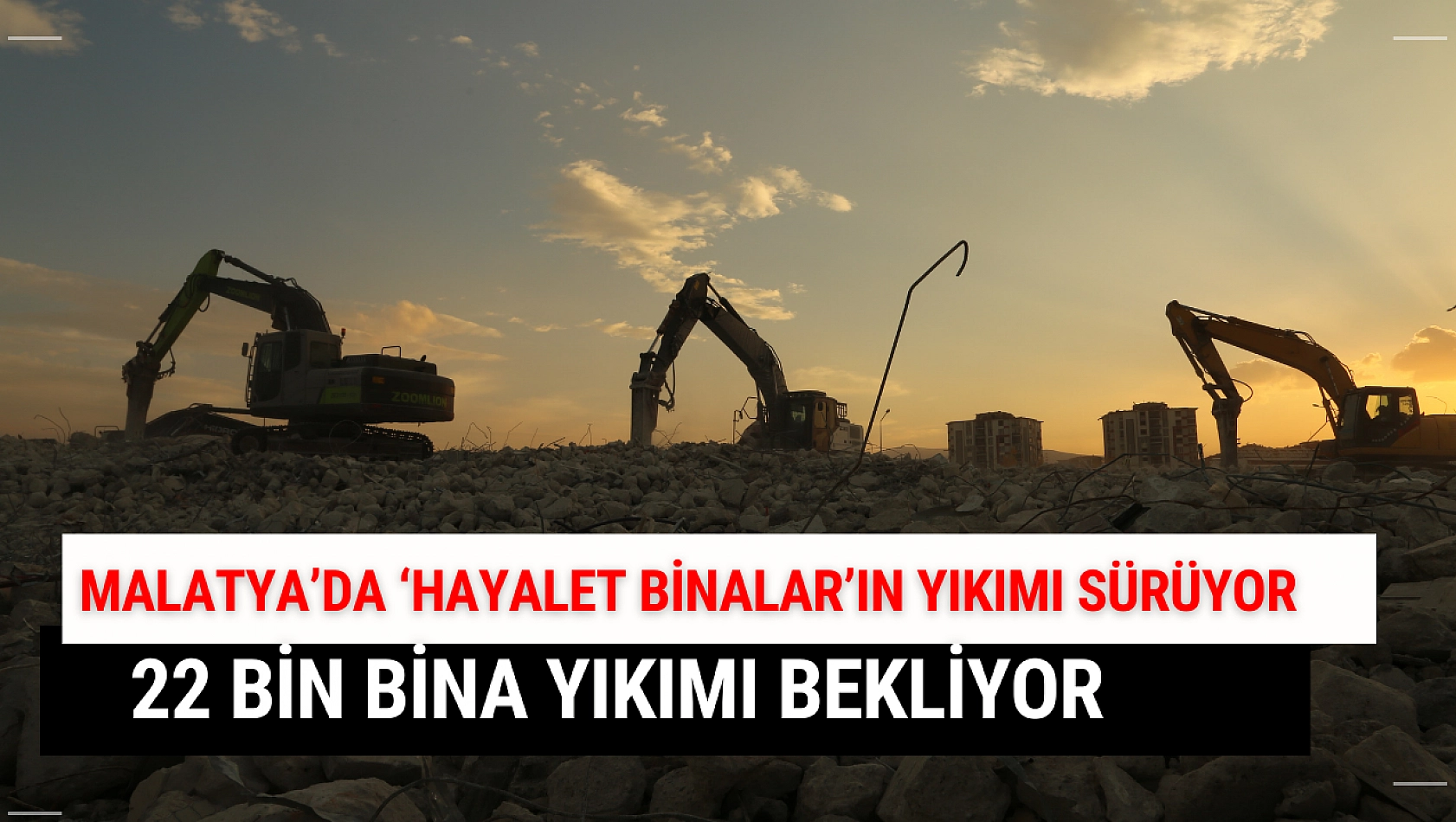 Malatya'da 'Hayalet binaların yıkımı sürüyor :22 bin bina yıkımı bekliyor