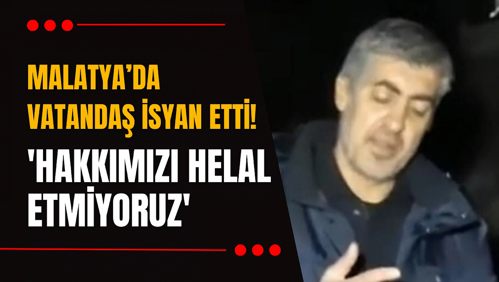 Malatya'da vatandaş isyan etti! 'Hakkımızı helal etmiyoruz'