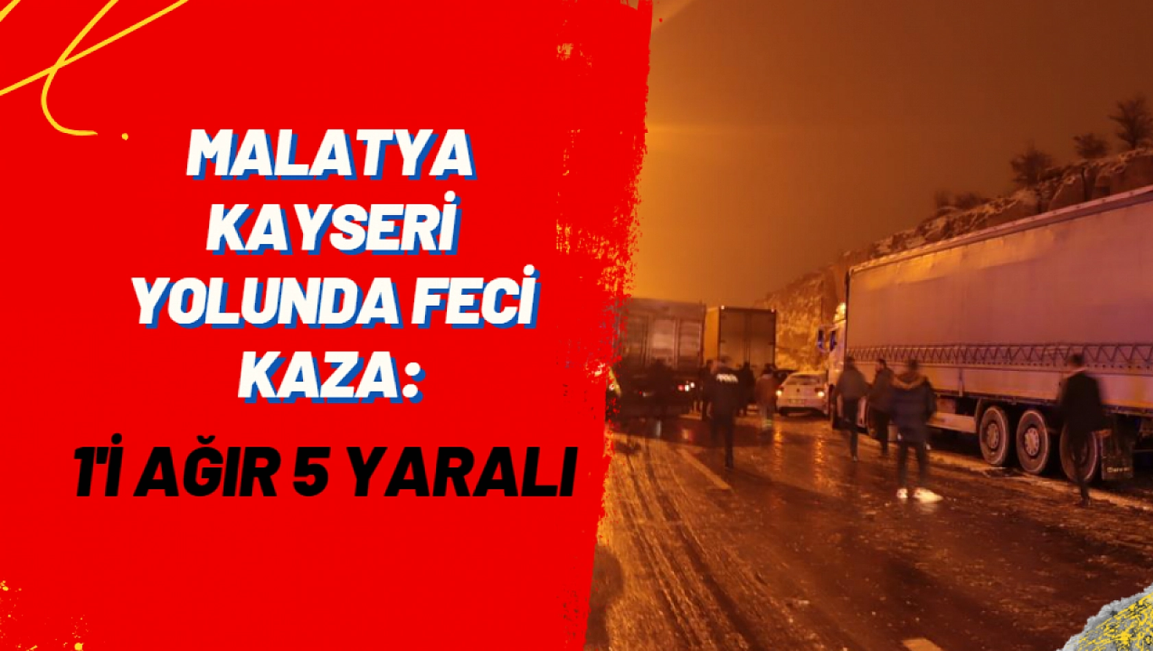 Malatya Kayseri yolunda feci kaza: 1'i ağır 5 yaralı