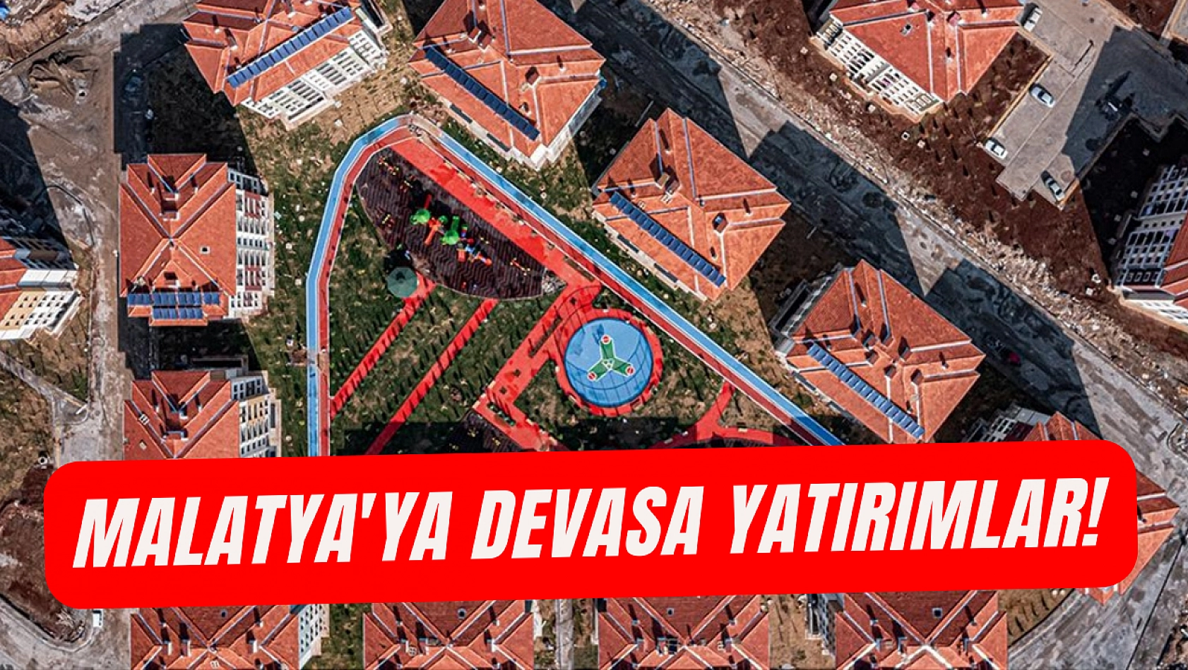 Malatya'ya devasa yatırımlar!