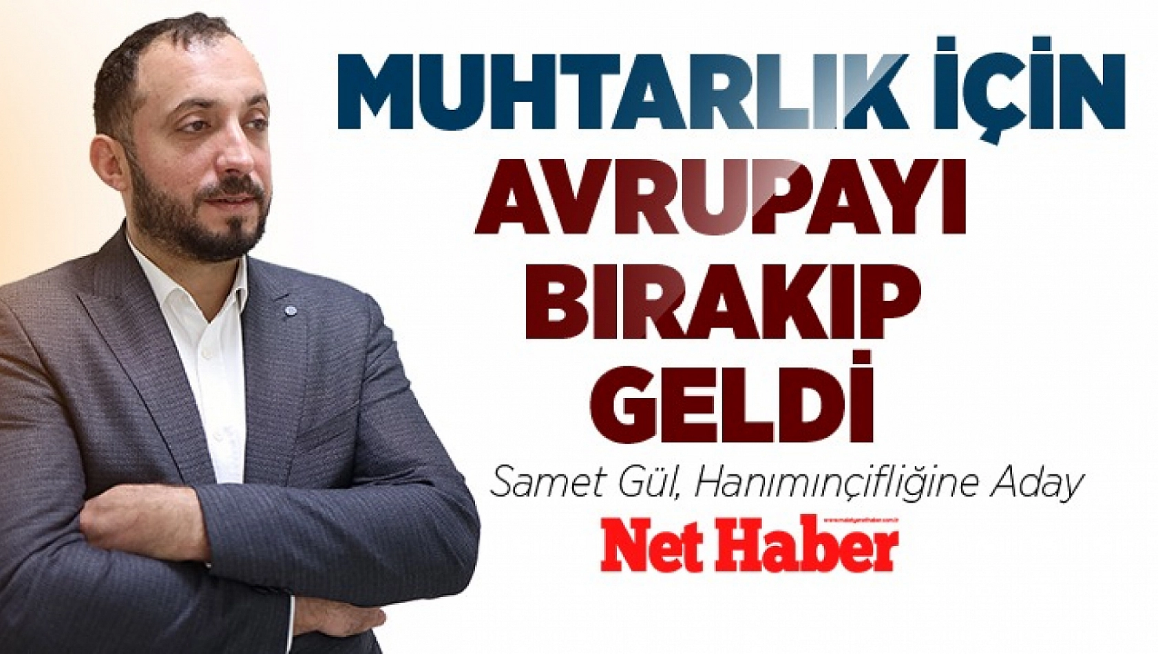 Muhtarlık için Avrupa'yı bırakıp geldi