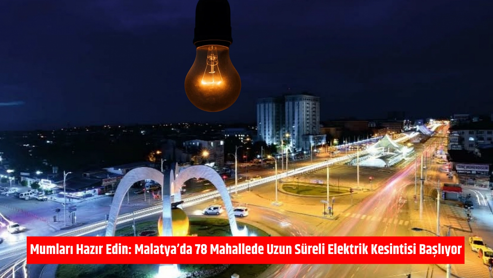 Mumları Hazır Edin: Malatya'da 78 Mahallede Uzun Süreli Elektrik Kesintisi Başlıyor