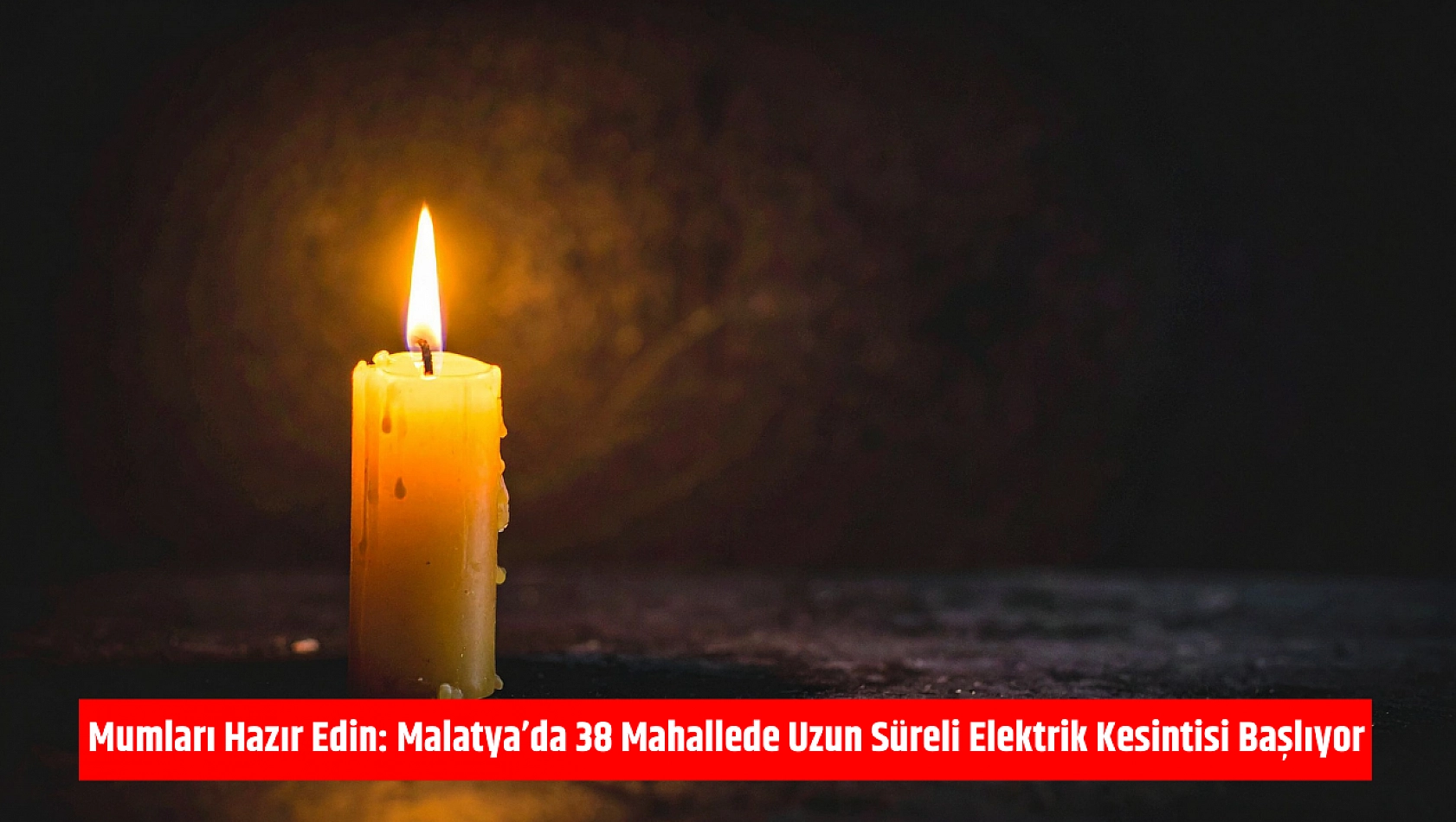 Mumları Hazır Edin: Malatya'da 38 Mahallede Uzun Süreli Elektrik Kesintisi Başlıyor