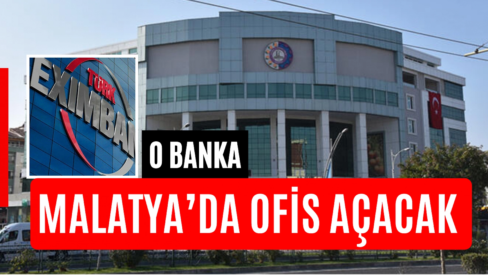 O banka Malatya'da ofis açacak