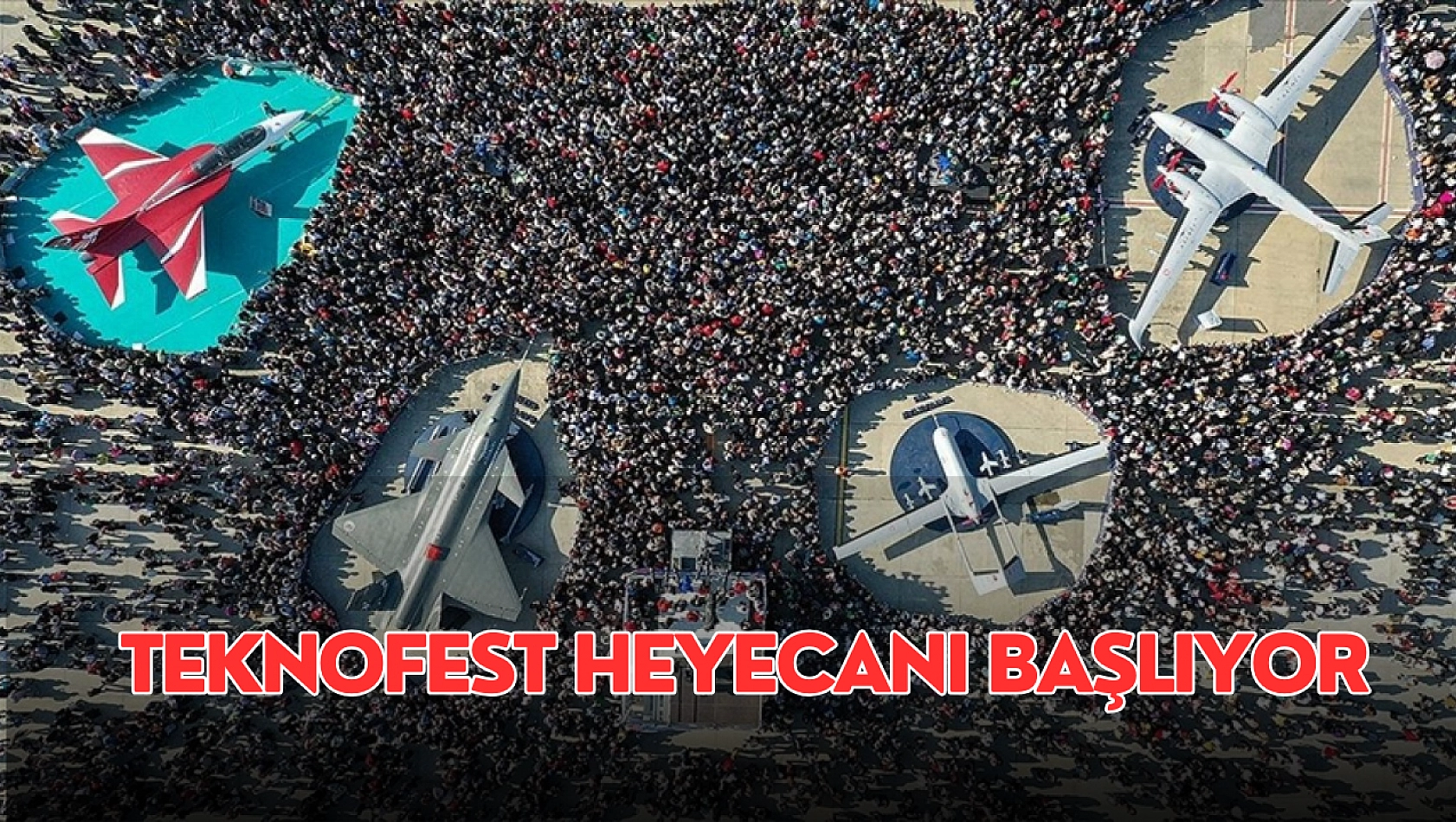 TEKNOFEST heyecanı başlıyor