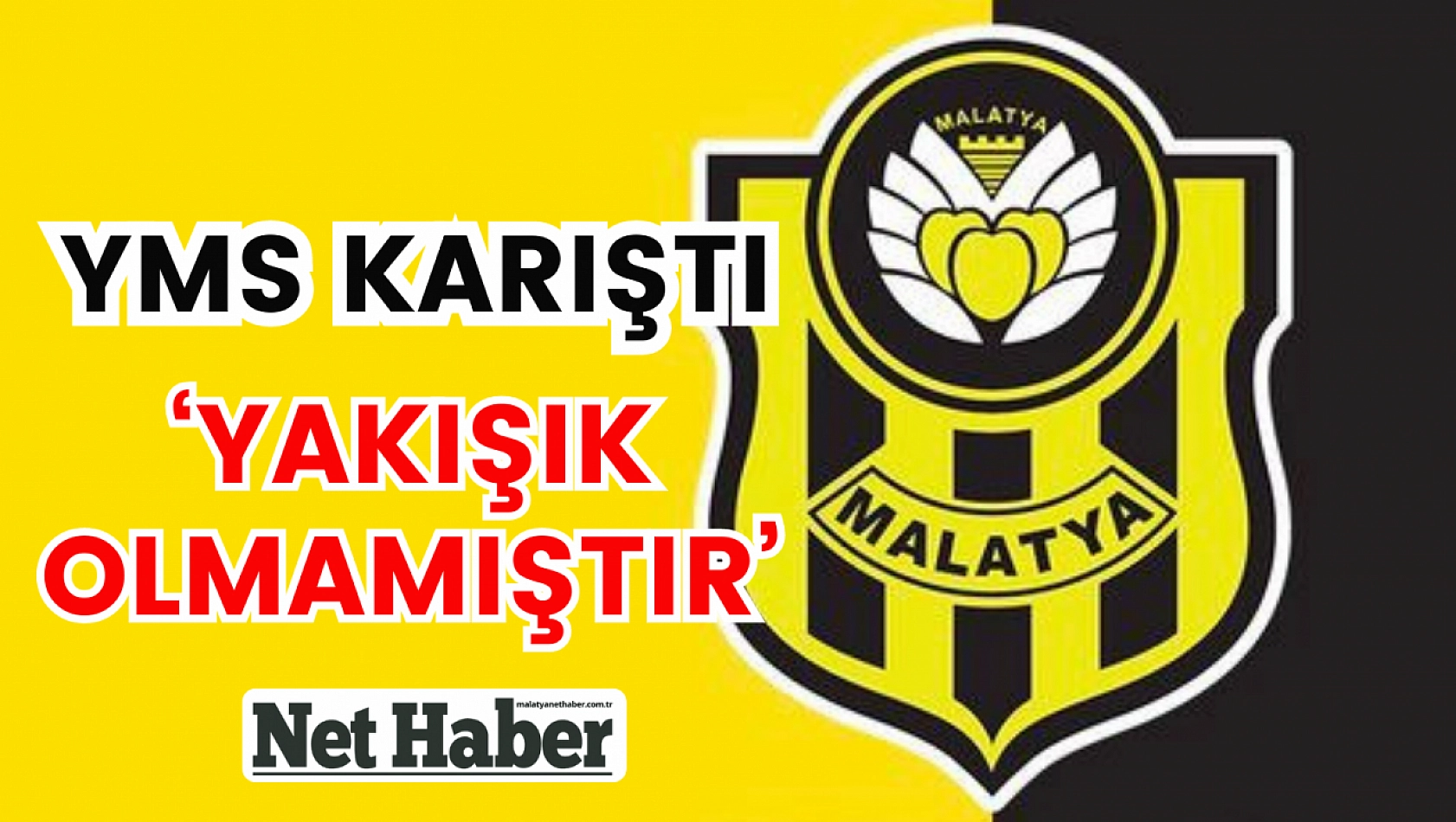 Yeni Malatyaspor karıştı 'Yakışık olmamıştır'