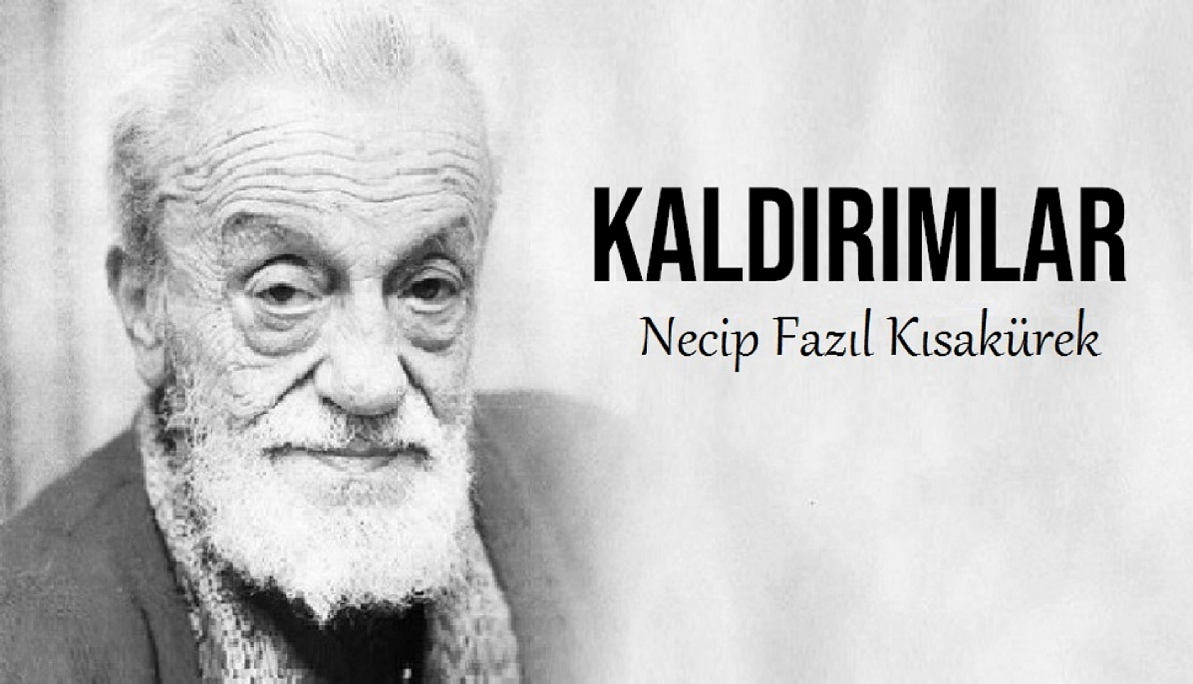 Eserleri ve düşünceleriyle derin izler bırakan: Necip Fazıl Kısakürek
