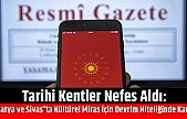 Malatya ve Sivas'ta tarihi dokular koruma altına alınıyor