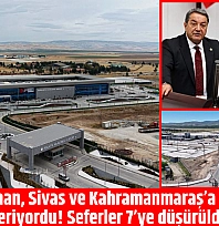 Adıyaman, Sivas ve Kahramanmaraş'a hizmet veriyordu! Seferler düşürüldü