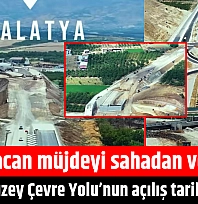 Babacan müjdeyi sahadan verdi: Malatya Kuzey Çevre Yolu'nun açılış tarihi belli oldu