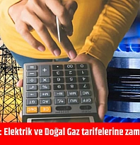 Bakan Açıkladı: Elektrik ve Doğal Gaz tarifelerine zam yapılacak mı?