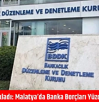 BDDK açıkladı: Malatya'da banka borçları yüzde 60 arttı