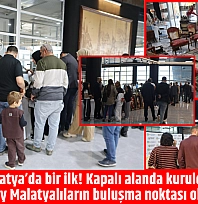 Malatya'da bir ilk! Kapalı alanda kuruldu! Her ay Malatyalıların buluşma noktası olacak