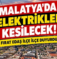Malatya'da elektrikler kesilecek! Fırat EDAŞ ilçe ilçe duyurdu