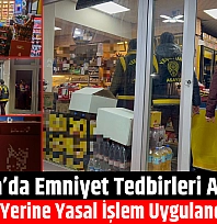 Malatya'da Emniyet Tedbirleri Arttırdı: 1 İş Yerine Yasal İşlem Uygulandı...