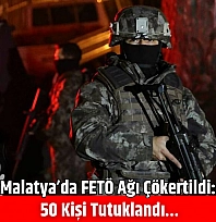 Malatya'da FETÖ Ağı Çökertildi: 50 Kişi Tutuklandı…