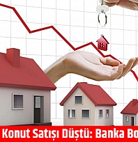 Malatya'da Konut Satışı Düştü: Banka Borçları Arttı