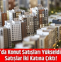 Malatya'da Konut Satışları Yükseldi, İpotekli Satışlar İki Katına Çıktı!