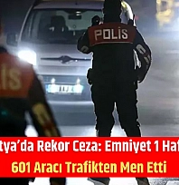 Malatya'da Rekor Ceza: Emniyet 1 Haftada 601 Aracı Trafikten Men Etti