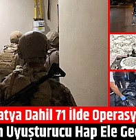 Malatya dahil 71 ilde operasyon: 4 milyon uyuşturucu hap ele geçirildi…