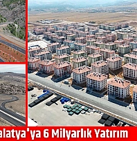 Malatya'ya 6 milyarlık yatırım
