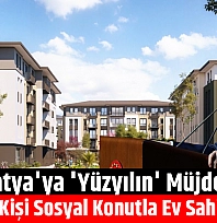 Malatya'ya 'Yüzyılın' müjdesi: 9 bin 609 kişi sosyal konutla ev sahibi olacak