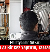 Malatyalılar Dikkat: Kombi Bakımı Uyarısı! 'Yılda En Az Bir Kez Yaptırın, Tassaruf Edin'