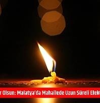 Mumlar hazır olsun: Malatya'da mahallede uzun süreli elektrik kesintisi