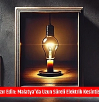 Mumları Hazır Edin: Malatya'da Uzun Süreli Elektrik Kesintisi Başlıyor