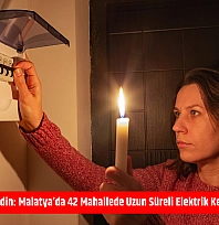 Mumları Hazır Edin: Malatya'da 42 Mahallede Uzun Süreli Elektrik Kesintisi Başlıyor