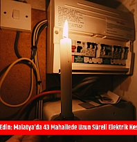 Mumları Hazır Edin: Malatya'da 43 Mahallede Uzun Süreli Elektrik Kesintisi Başlıyor
