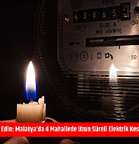 Mumları hazır edin: Malatya'da 4 mahallede uzun süreli elektrik kesintisi başlıyor