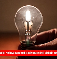 Mumları hazır edin: Malatya'da 10 mahallede uzun süreli elektrik kesintisi başlıyor