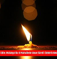 Mumları hazır edin: Malatya'da 8 mahallede uzun süreli elektrik kesintisi başlıyor