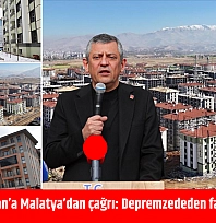 Özel'den Erdoğan'a Malatya'dan çağrı: Depremzededen faiz mi alınacak?