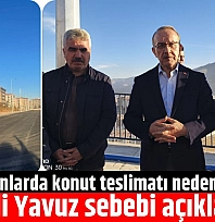 Rezerv alanlarda konut teslimatı neden gecikti? Vali Yavuz sebebi açıkladı