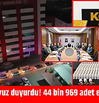 Seddar Yavuz duyurdu! 44 bin 969 adet ele geçirildi