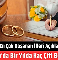 TÜİK en çok boşanan illeri açıkladı! Malatya'da bir yılda kaç çift boşandı?