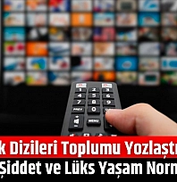 Türk Dizileri Toplumu Yozlaştırıyor: Aldatma, Şiddet ve Lüks Yaşam Normalleşiyor
