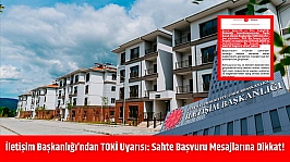 İletişim Başkanlığı'ndan TOKİ Uyarısı: Sahte Başvuru Mesajlarına Dikkat!