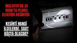 Malatya'da 31 Ocak'ta planlı elektrik kesintisi: Kesinti hangi ilçelerde, saat kaçta olacak?