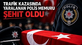 Trafik kazasında yaralanan polis memuru şehit oldu