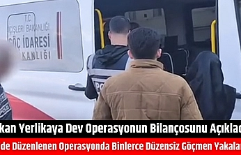 Bakan Yerlikaya dev operasyonun bilançosunu açıkladı: 81 ilde binlerce düzensiz göçmenler yakalandı