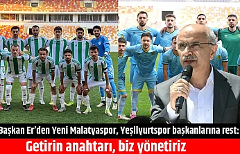 Başkan Er'den Yeni Malatyaspor, Yeşilyurtspor başkanlarına rest: Getirin anahtarı, biz yönetiriz