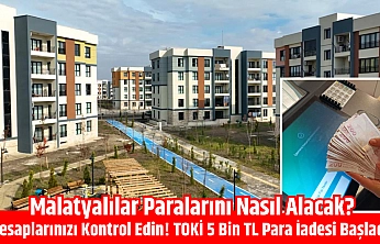 Hesaplarınızı kontrol edin! TOKİ 5 bin TL para iadesi başladı| Malatyalılar paralarını nasıl alacak?