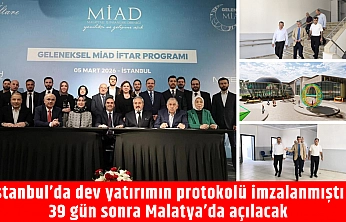 İstanbul'da dev yatırımın protokolü imzalanmıştı! 39 gün sonra Malatya'da açılacak