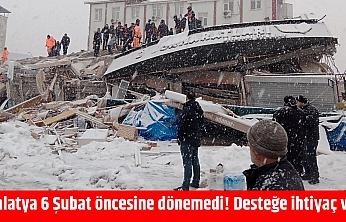 Malatya 6 Şubat öncesine dönemedi! Desteğe ihtiyaç var