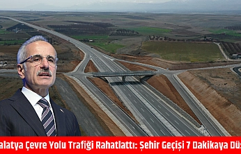 Malatya Çevre Yolu trafiği rahatlattı: Şehir geçişi 7 dakikaya düştü