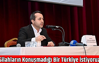 Silahların Konuşmadığı Bir Türkiye İstiyoruz