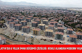 Malatya'da 6 Yıllık İmar Düğümü Çözüldü: Riskli Alandan Modern Yaşama